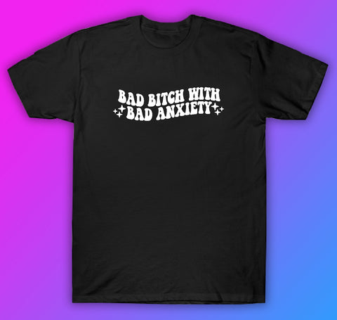 Bad Bitch With Anxiety Tshirt Shirt T-Shirt Clothing Gift Men Girls Trendy Cute Motivational