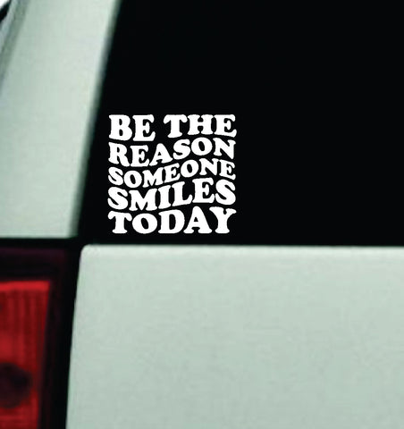 Be The Reason Someone Smiles Today V2 Car Decal Truck Window Windshield Rearview Mirror JDM Bumper Sticker Vinyl Quote Boy Girls Funny Mom Women Trendy Cute Aesthetic Mental Health Affirmations