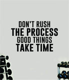 Don't Rush The Process V2 Wall Decal Sticker Vinyl Art Wall Bedroom Home Decor Inspirational Motivational Men Girls Sports Gym Fitness Health Train Beast Lift