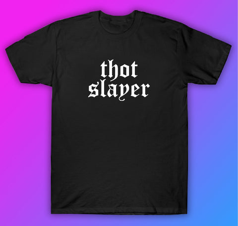 Thot Slayer Tshirt Shirt T-Shirt Clothing Gift Men Girls Trendy Funny