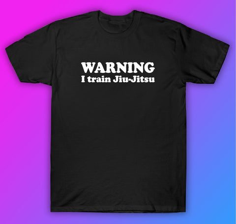 Warning I Train Jiu Jitsu Tshirt Shirt T-Shirt Clothing Gift Men Girls Trendy Gym Train MMA Grapple Roll