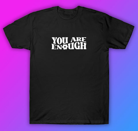 You Are Enough Tshirt Shirt T-Shirt Clothing Gift Men Girls Trendy Motivational Mental Health Awareness