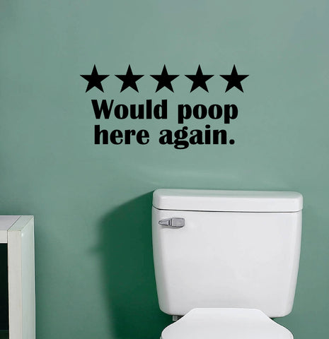 Five Stars Would Poop Here Again Wall Decal Sticker Vinyl Art Wall Room Home Decor Funny Quote Family Bathroom House Toilet Mom Dad Kids