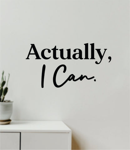 Actually I Can Quote Wall Decal Sticker Vinyl Art Decor Bedroom Room Girls Inspirational Motivational Gym Fitness Health Exercise Lift Beast