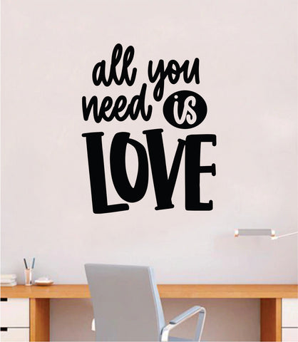 All You Need is Love V3 Wall Decal Home Decor Bedroom Room Art Vinyl Sticker Quote Inspirational Music The Beatles Lyrics Teen Baby