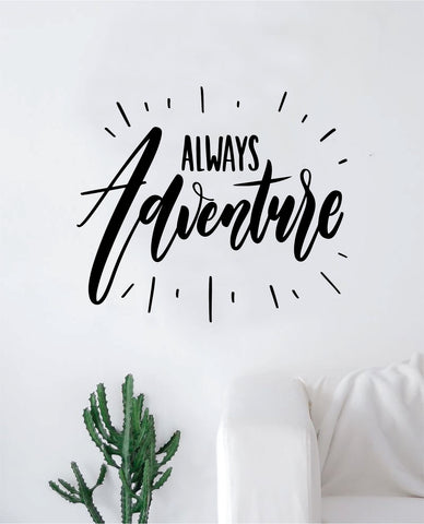 Always Adventure Quote Wall Decal Sticker Decor Vinyl Art Bedroom Teen Inspirational Boy Girl Travel Wanderlust