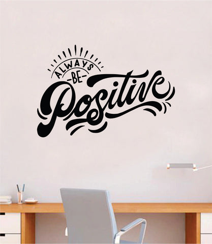 Always Be Positive Quote Wall Decal Sticker Bedroom Room Art Vinyl Inspirational Motivational Kids Teen Baby Nursery School Girls Good Vibes