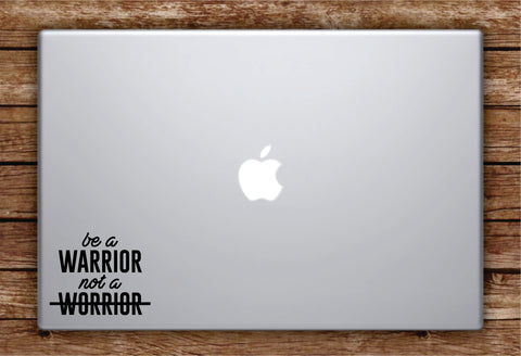 Be a Warrior Not a Worrier Laptop Apple Macbook Car Quote Wall Decal Sticker Art Vinyl Inspirational Real