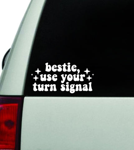 Bestie Use Your Turn Signal Car Decal Truck Window Windshield JDM Bumper Sticker Vinyl Quote Boy Girls Funny Mom Women Trendy Cute Aesthetic