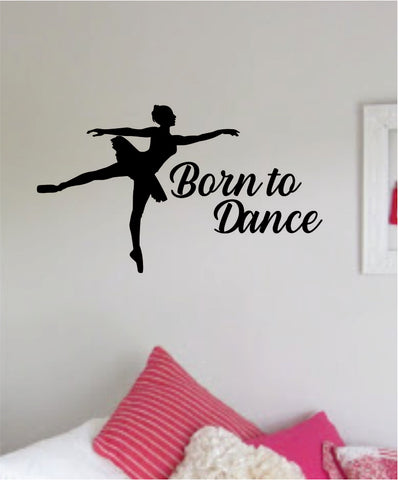 Born to Dance V2 Quote Wall Decal Sticker Bedroom Living Room Vinyl Art Home Sticker Decoration Decor Teen Nursery Inspirational Dancer Dancing Girls Leap Ballerina Cute