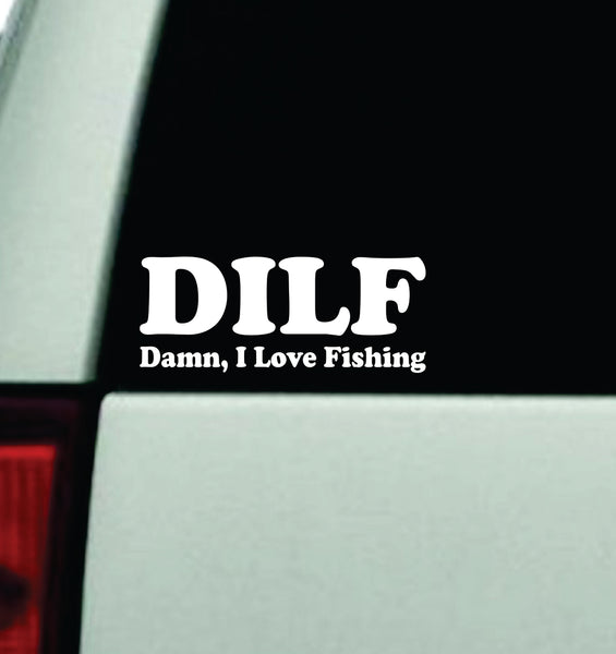 DILF Damn I Love Fishing Car Decal Truck Window Windshield Mirror