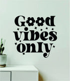 Good Vibes Only Flowers Quote Wall Decal Sticker Vinyl Art Decor Bedroom Room Boy Girl Inspirational Motivational School Nursery Classroom Teacher Love Aesthetic Trendy