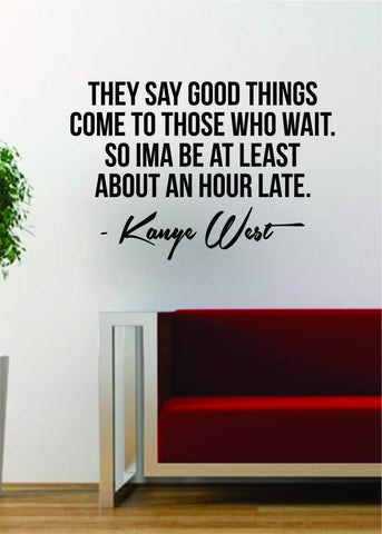 Kanye West Good Things Quote Decal Sticker Wall Vinyl Art Music Lyrics Home Decor Yeezy Yeezus