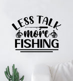 Less Talk More Fishing Wall Decal Sticker Vinyl Art Bedroom Room Decor Quote Vacation Relax Boat Lake Summer Man Cave River Ocean Men Dad Family Fisherman Nature Fish