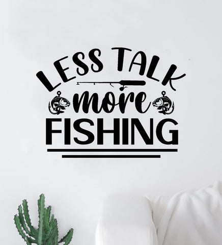 Less Talk More Fishing Wall Decal Sticker Vinyl Art Bedroom Room Decor Quote Vacation Relax Boat Lake Summer Man Cave River Ocean Men Dad Family Fisherman Nature Fish