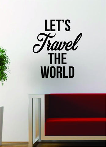 Lets Travel the World Quote Decal Sticker Wall Vinyl Art Words Decor Gift Motivation Adventure Wanderlust