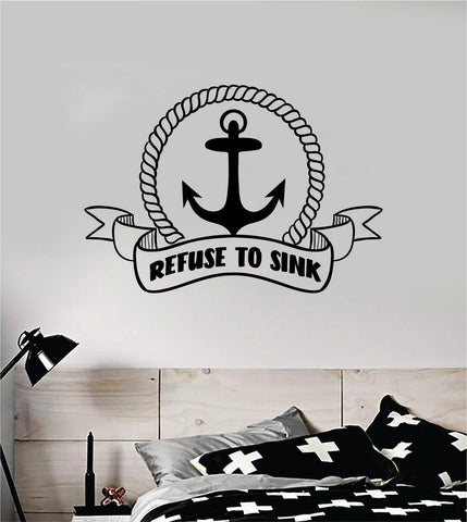 Refuse to Sink Anchor V8 Decal Sticker Wall Vinyl Art Home Decor Teen Inspirational Ocean Beach Boat Nautical Adventure Travel Sailor