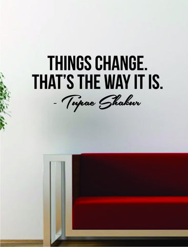 Tupac Things Change Quote Decal Sticker Wall Room Decor Art Vinyl Music Rap 2pac Shakur Inspirational
