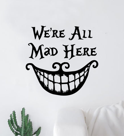 We're All Mad Here Wall Decal Home Decor Art Sticker Vinyl Bedroom Boy Girl Teen Kids Nursery Movie Alice in Wonderland Smile