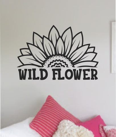 Wild Flower V2 Quote Wall Decal Sticker Vinyl Art Decor Bedroom Room Boy Girl Teen Inspirational Motivational School Nursery Women Nature Plants