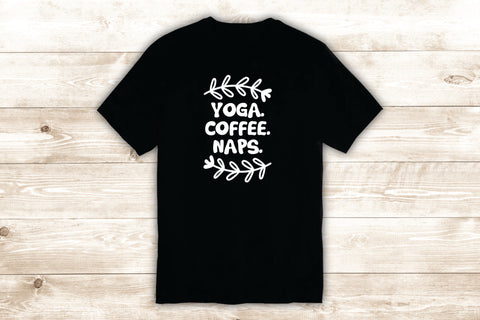 Yoga Coffee Naps T-Shirt Tee Shirt Vinyl Heat Press Custom Inspirational Quote Teen Meditate Girls