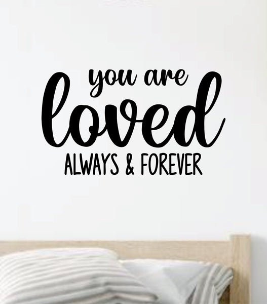 You Are Loved Always And Forever Wall Decal Sticker Vinyl Home Decor B Boop Decals 