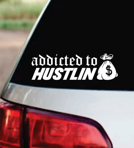 Addicted to Hustlin Car Decal Bumper Sticker Truck Mirror Window Windshield Men JDM Dolph