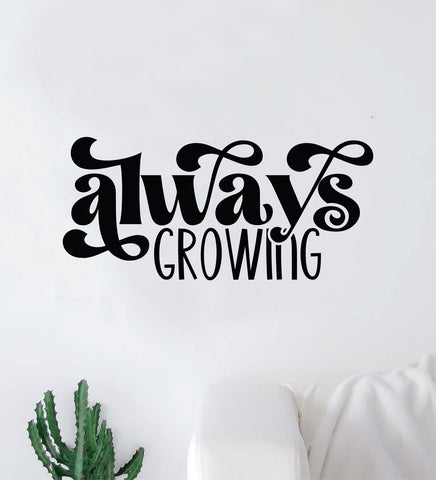 Always Growing Wall Decal Home Decor Art Sticker Vinyl Quote Inspirational Motivation Positive Affirmations Mental Health