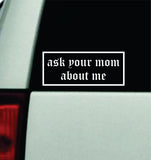 Ask Your Mom About Me Car Decal Truck Mirror Window Windshield Bumper Sticker Men Girls Funny Meme JDM Racing