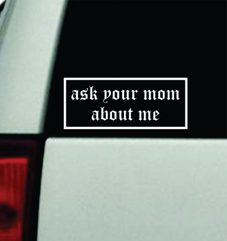 Ask Your Mom About Me Car Decal Truck Mirror Window Windshield Bumper Sticker Men Girls Funny Meme JDM Racing