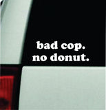 Bad Cop No Donut Car Decal Bumper Sticker Truck Mirror Window Windshield Girls Funny Meme Cute