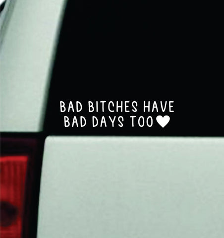 Bad B Have Bad Days Too Car Decal Truck Window Windshield JDM Bumper Sticker Vinyl Quote Girls Funny Mom Trendy Meme