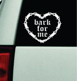 Bark For Me Barb Wire Heart Car Decal Bumper Sticker Truck Mirror Window Windshield Girls Emo Goth Blegh