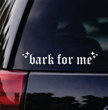 Bark For Me Car Decal Bumper Sticker Truck Mirror Window Windshield Girls Emo Goth Blegh