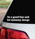Be A Good Boy And Let Mommy Merge Car Decal Bumper Sticker Truck Mirror Window Windshield Girls Funny Meme