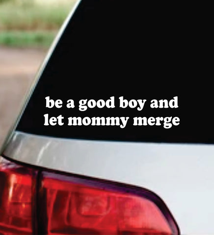 Be A Good Boy And Let Mommy Merge Car Decal Bumper Sticker Truck Mirror Window Windshield Girls Funny Meme