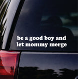 Be A Good Boy And Let Mommy Merge Car Decal Bumper Sticker Truck Mirror Window Windshield Girls Funny Meme