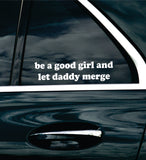 Be A Good Girl And Let Daddy Merge Car Decal Bumper Sticker Truck Mirror Window Windshield Girls Funny Meme Men