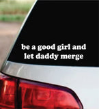Be A Good Girl And Let Daddy Merge Car Decal Bumper Sticker Truck Mirror Window Windshield Girls Funny Meme Men