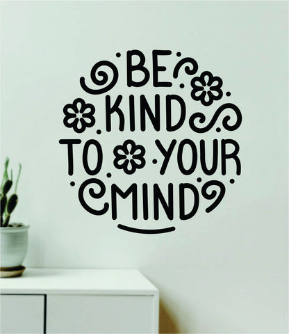 Be Kind To Your Mind V2 Wall Decal Home Decor Art Sticker Vinyl Quote Inspirational Positive Affirmation Mental Health