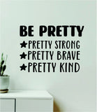 Be Pretty Strong Brave Kind Wall Decal Home Decor Art Sticker Vinyl Quote Inspirational Positive Affirmation Mental Health