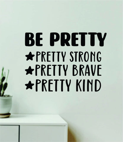 Be Pretty Strong Brave Kind Wall Decal Home Decor Art Sticker Vinyl Quote Inspirational Positive Affirmation Mental Health
