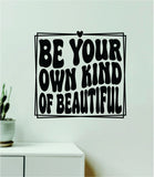 Be Your Own Kind of Beautiful V3 Wall Decal Home Decor Art Sticker Vinyl Quote Inspirational Motivation Positive Affirmations Mental Health