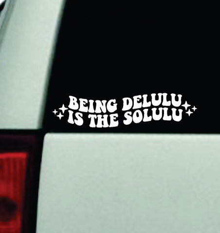 Being Delulu Is The Solulu Car Decal Truck Window Windshield Mirror JDM Bumper Sticker Vinyl Quote Girls Funny Groovy Trendy