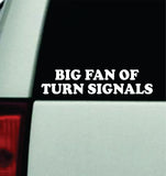 Big Fan of Turn Signals Car Decal Truck Mirror Window Windshield Bumper Sticker Men Girls Funny Cute