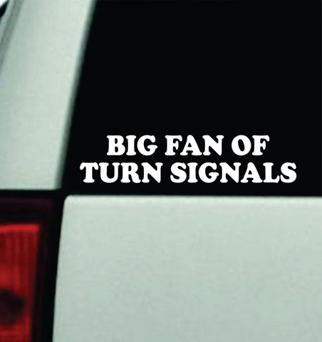 Big Fan of Turn Signals Car Decal Truck Mirror Window Windshield Bumper Sticker Men Girls Funny Cute