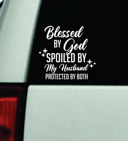 Blessed By God Spoiled By My Husband Car Decal Bumper Sticker Vinyl Truck Mirror Window Windshield Girls