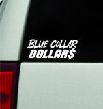 Blue Collar Dollars V2 Car Decal Truck Window Windshield JDM Bumper Sticker Vinyl Quote Girls Funny Club Sadboyz Union Jobs Work Hard