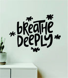Breathe Deeply Wall Decal Home Decor Art Sticker Vinyl Quote Inspirational Positive Affirmation Mental Health