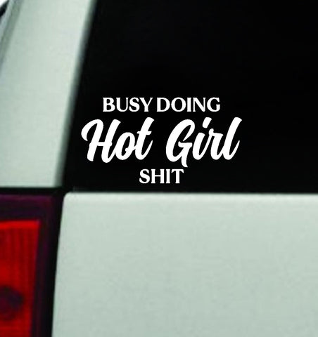 Busy Doing Hot Girl Sht Car Decal Truck Window Windshield Mirror JDM Bumper Sticker Vinyl Quote Girls Funny Groovy Trendy